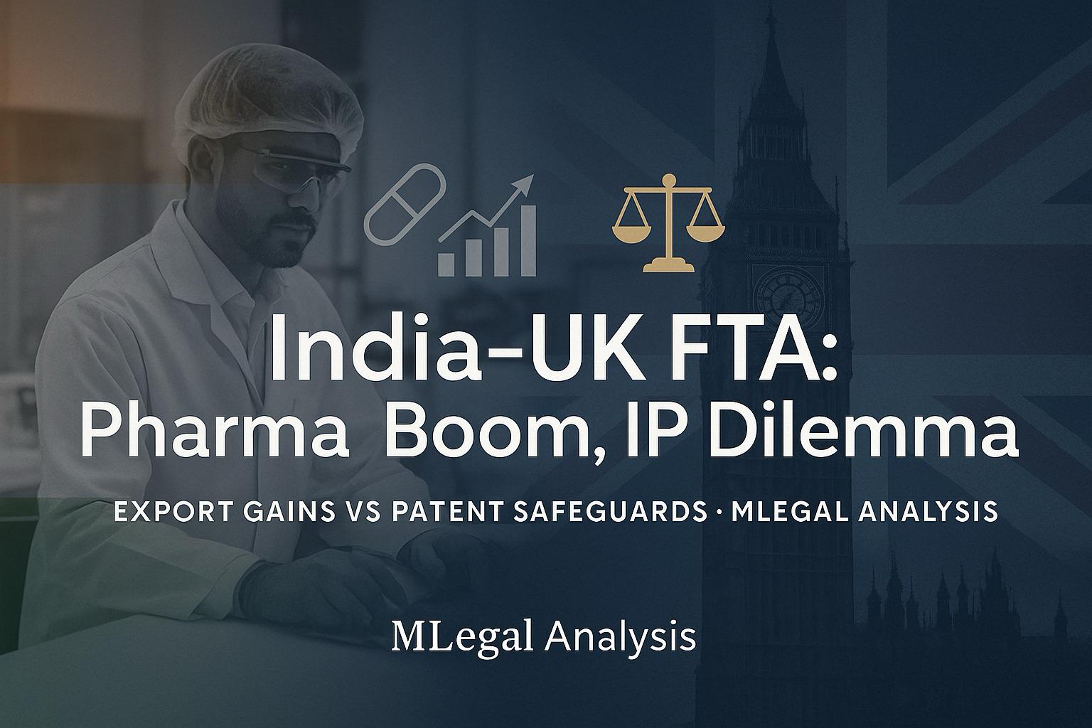 India–UK FTA and Pharma IP: Strategic Growth or Silent Concessions?